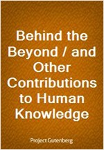 Behind the Beyond / and Other Contributions to Human Knowledge