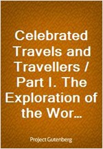 Celebrated Travels and Travellers / Part I. The Exploration of the World