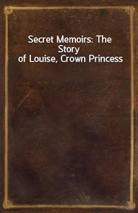Secret Memoirs: The Story of Louise, Crown Princess