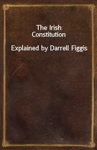The Irish ConstitutionExplained by Darrell Figgis
