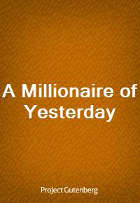A Millionaire of Yesterday