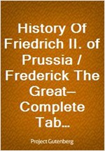 History Of Friedrich II. of Prussia / Frederick The Great-Complete Table of Contents: 22 Volumes