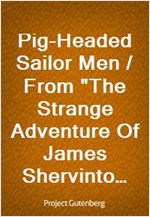 Pig-Headed Sailor Men / From"The Strange Adventure Of James Shervinton and Other / Stories" - 1902